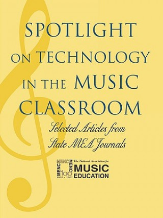 Könyv Spotlight on Technology in the Music Classroom The National Association for Music Education