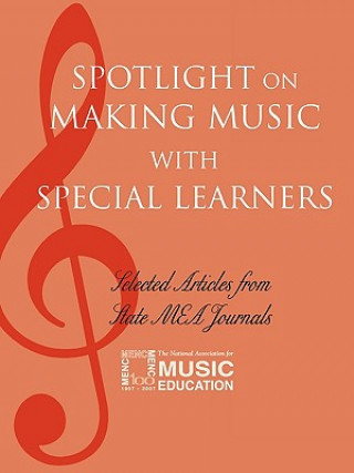 Könyv Spotlight on Making Music with Special Learners The National Association for Music Education