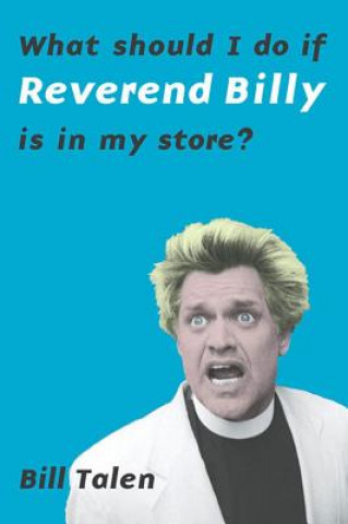 Kniha What Should I Do If Reverend Billy Is In My Store? Bill Talen