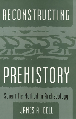 Книга Reconstructing Prehistory James A. Bell
