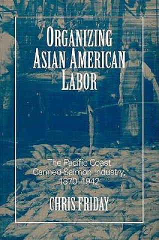 Knjiga Organizing Asian American Labor Chris Friday