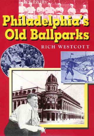 Könyv Philadelphia's Old Ballparks Rich Westcott