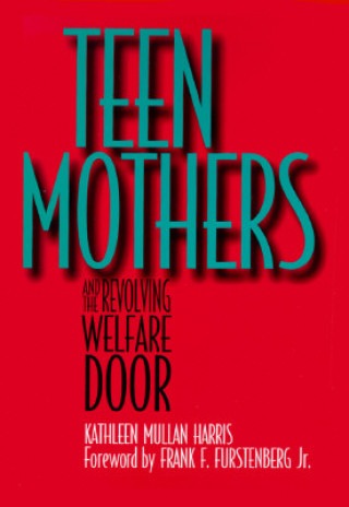 Książka Teen Mothers and the Revolving Welfare Door Kathleen Mullan Harris