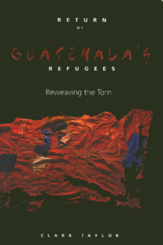 Könyv Return of Guatemala's Refugees Clark Taylor