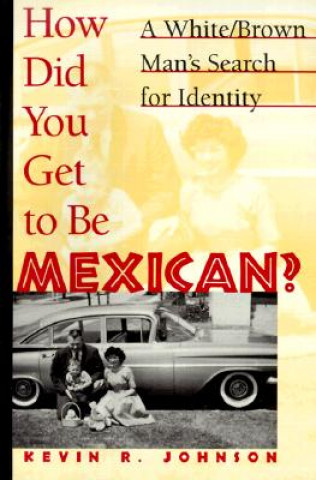 Książka How Did You Get To Be Mexican Kevin R. Johnson