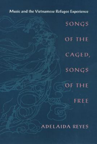 Carte Songs of the Caged, Songs of the Free Adelaida Reyes