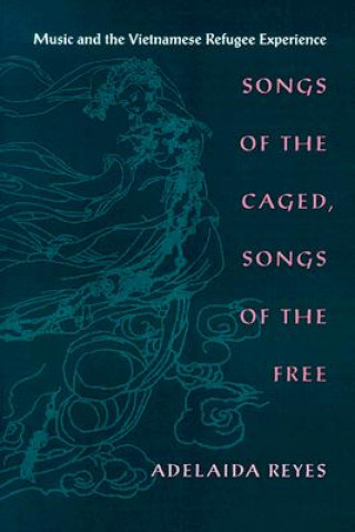 Könyv Songs of the Caged, Songs of the Free Adelaida Reyes