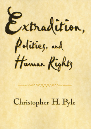 Kniha Extradition Politics & Human Rights Christopher H. Pyle