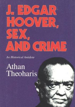 Könyv J. Edgar Hoover, Sex, and Crime Athan Theoharis