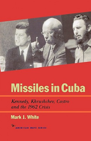 Kniha Missiles in Cuba Mark J. White