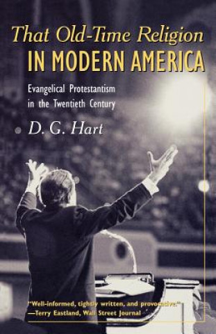 Carte That Old-Time Religion in Modern America D. G. Hart