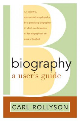 Kniha Biography: A User's Guide Carl E. Rollyson