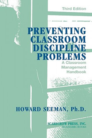 Kniha Preventing Classroom Discipline Problems Howard Seeman