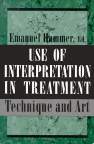 Knjiga Use of Interpretation in Treatment Emanuel F. Hammer