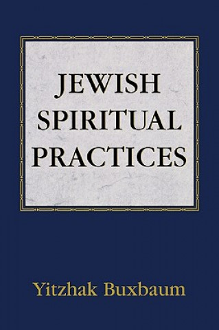 Kniha Jewish Spiritual Practices Yitzhak Buxbaum