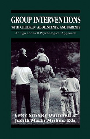 Książka Group Interventions with Children, Adolescents, and Parents Group Interventions With Children, Adolescents, and Parents Group Interventions With Child Ester Schaler Buchholz