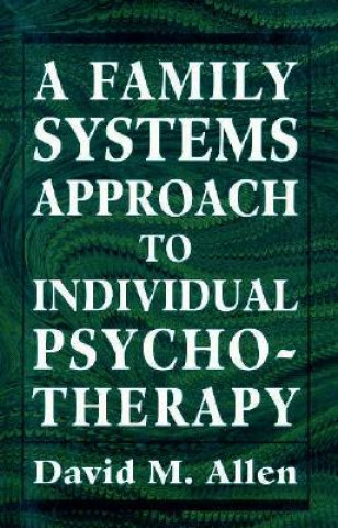 Carte Family Systems Approach to Individual Psychotherapy. David M. Allen