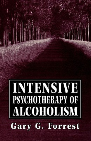 Könyv Intensive Psychotherapy of Alcoholism Gary G. Forrest