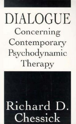 Kniha Dialogue Concerning Contemporary Psychodynamic Therapy Richard D. Chessick