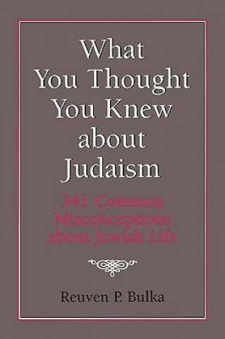 Könyv What You Thought You Knew about Judaism Reuven P. Bulka