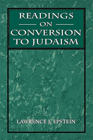 Könyv Readings on Conversion to Judaism Lawrence J. Epstein