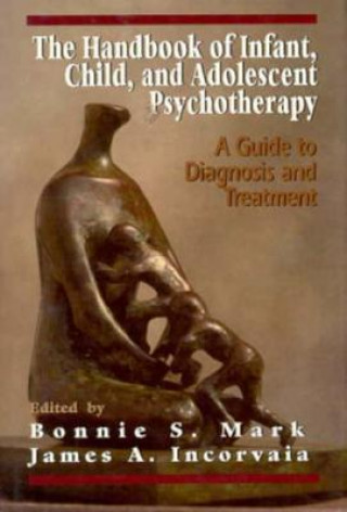 Carte Handbook of Infant, Child, and Adolescent Psychotherapy Bonnie S. Mark