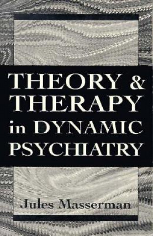 Kniha Theory and Therapy in Dynamic Psychiatry (Master Work) Jules H. Masserman