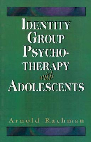 Książka Identity Group Psychotherapy With Adolescents (Master Work Series) Arnold W. Rachman