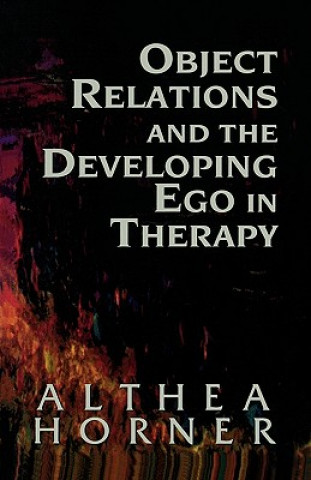 Kniha Object Relations and the Developing Ego in Therapy Althea J. Horner