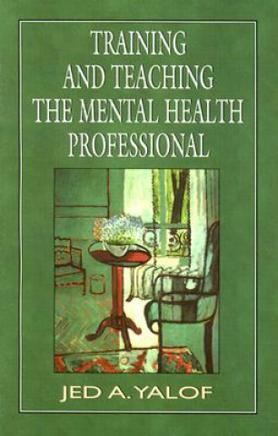 Knjiga Training and Teaching the Mental Health Professional Jed A. Yalof