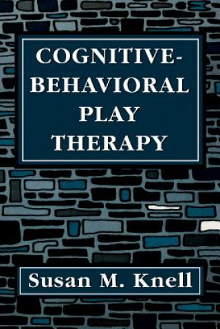 Kniha Cognitive-Behavioral Play Therapy Susan M. Knell