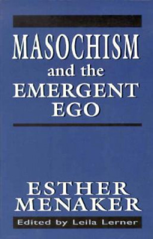 Knjiga Masochism and the Emergent Ego Esther Menaker