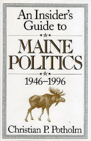 Kniha Insider's Guide to Maine Politics Christian P. Potholm