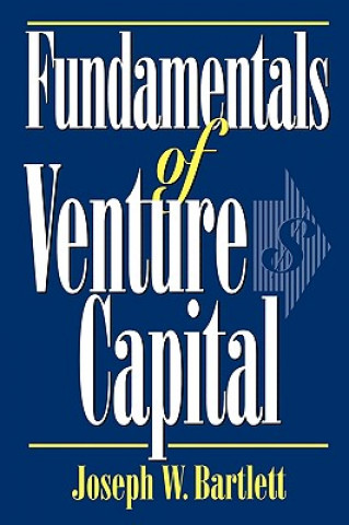 Kniha Fundamentals of Venture Capital Joseph W. Bartlett