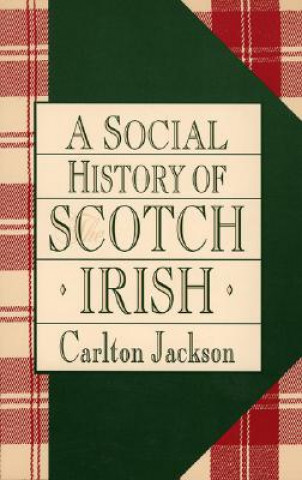 Könyv Social History of the Scotch-Irish Carlton Jackson