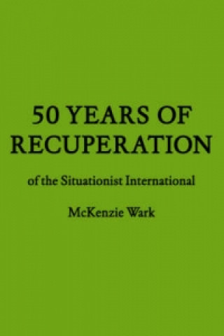 Kniha 50 Years of Recuperation of the Situationist International McKenzie Wark