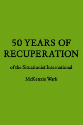 Książka 50 Years of Recuperation of the Situationist International McKenzie Wark