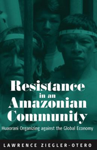 Książka Resistance in an Amazonian Community Larry Ziegler-Otero