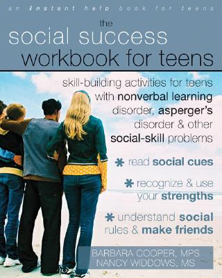 Könyv Social Success Workbook For Teens: Skill-Building Activities for Teens with Nonverbal Learning Disorder, Asperger's Disorder, and Other Social-Skill P Barbara Cooper