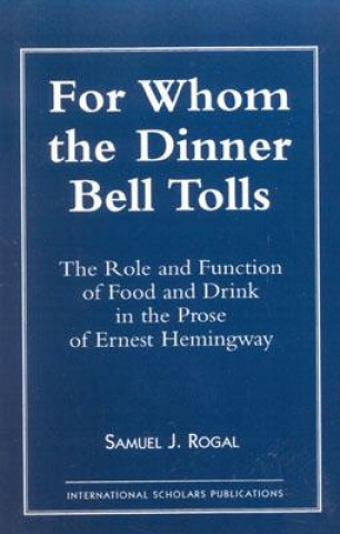 Könyv For Whom the Dinner Bell Tolls Samuel J. Rogal