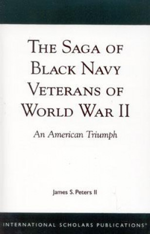 Carte Saga of Black Navy Veterans of World War II James S. Peters