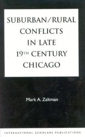 Книга Suburban/Rural Conflicts in Late 19th Century Chicago Mark A. Zaltman