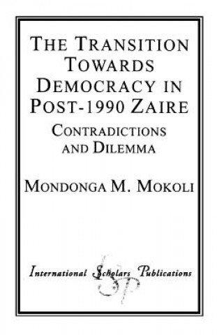 Книга Transition Towards Democracy in Post-1990 Zaire Mondonga M. Mokoli