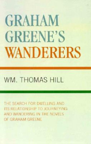 Kniha Graham Greene's Wanderers Wm. Thomas Hill
