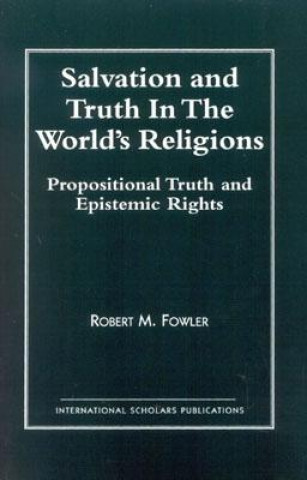 Könyv Salvation and Truth in the World's Religions Robert M. Fowler