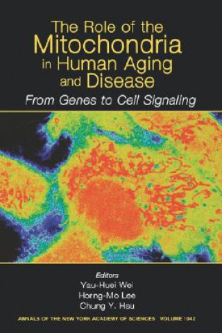 Kniha Role of Mitochondria in Human Aging and Diseas e: From Genes to Cell Signaling( Annals of the New  York Academy of Sciences Volume 1042) Wei