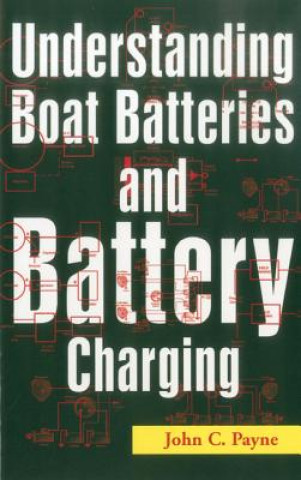 Kniha Understanding Boat Batteries and Battery Charging John C. Payne