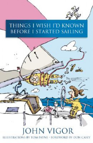 Könyv Things I Wish I'd Known Before I Started Sailing John Vigor