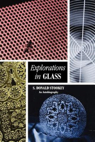 Kniha Explorations in Glass - An Autobiography (With a foreword by George H. Beall) S. Donald Stookey