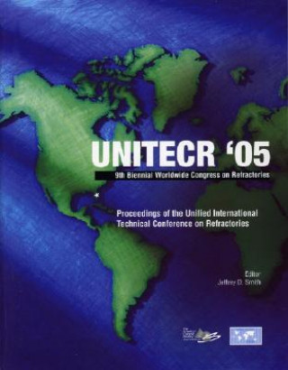 Könyv UNITECR '05: Proceedings of the Unified Internatio nal Technical Conference on Refractories Jeffrey D. Smith